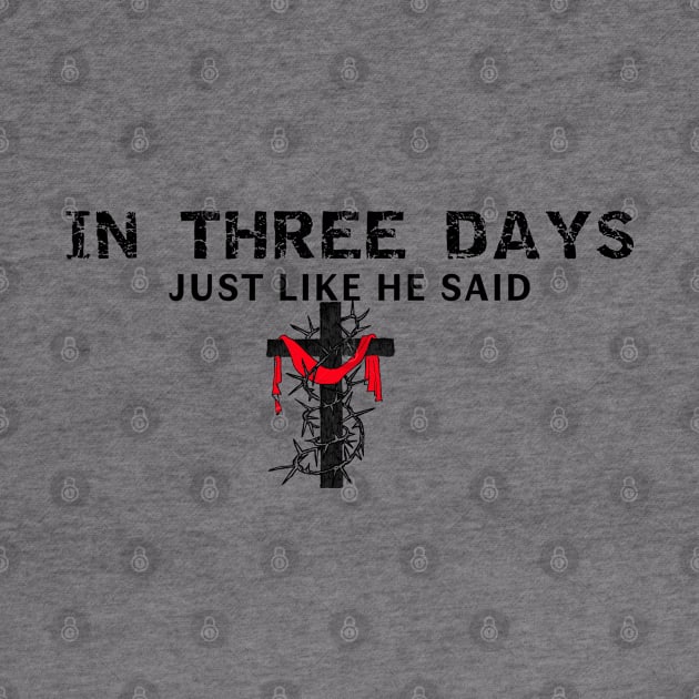 In Three Days Just Like He Said Easter Christian by Happy - Design